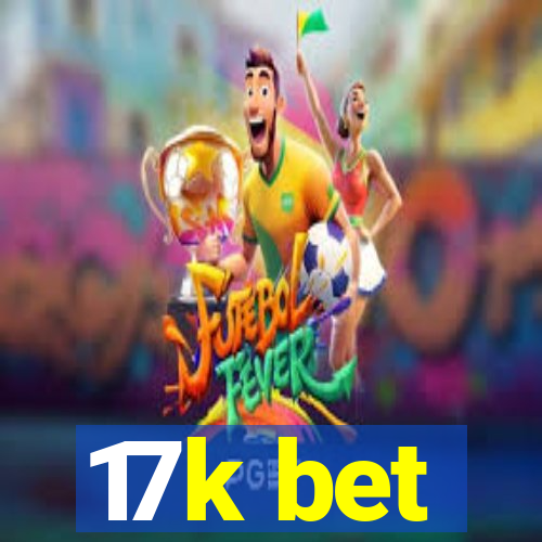 17k bet